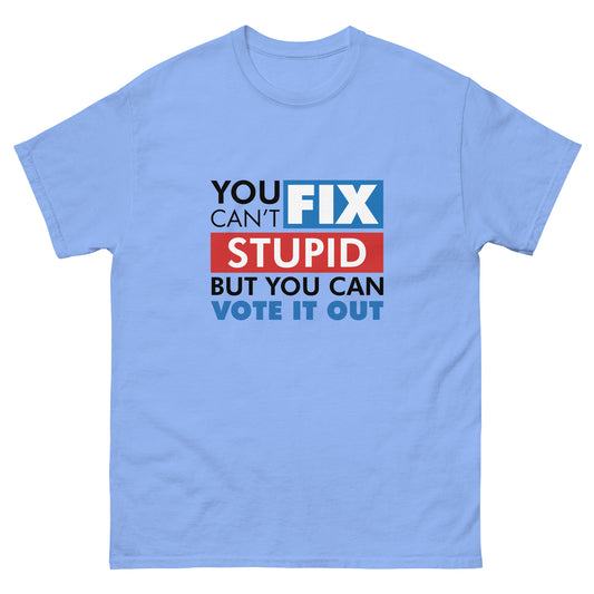 You Can't Fix Stupid Tshirt