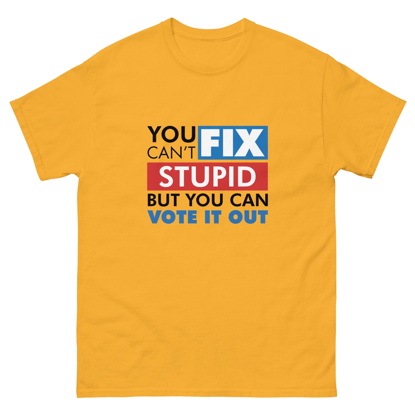 You Can't Fix Stupid Tshirt
