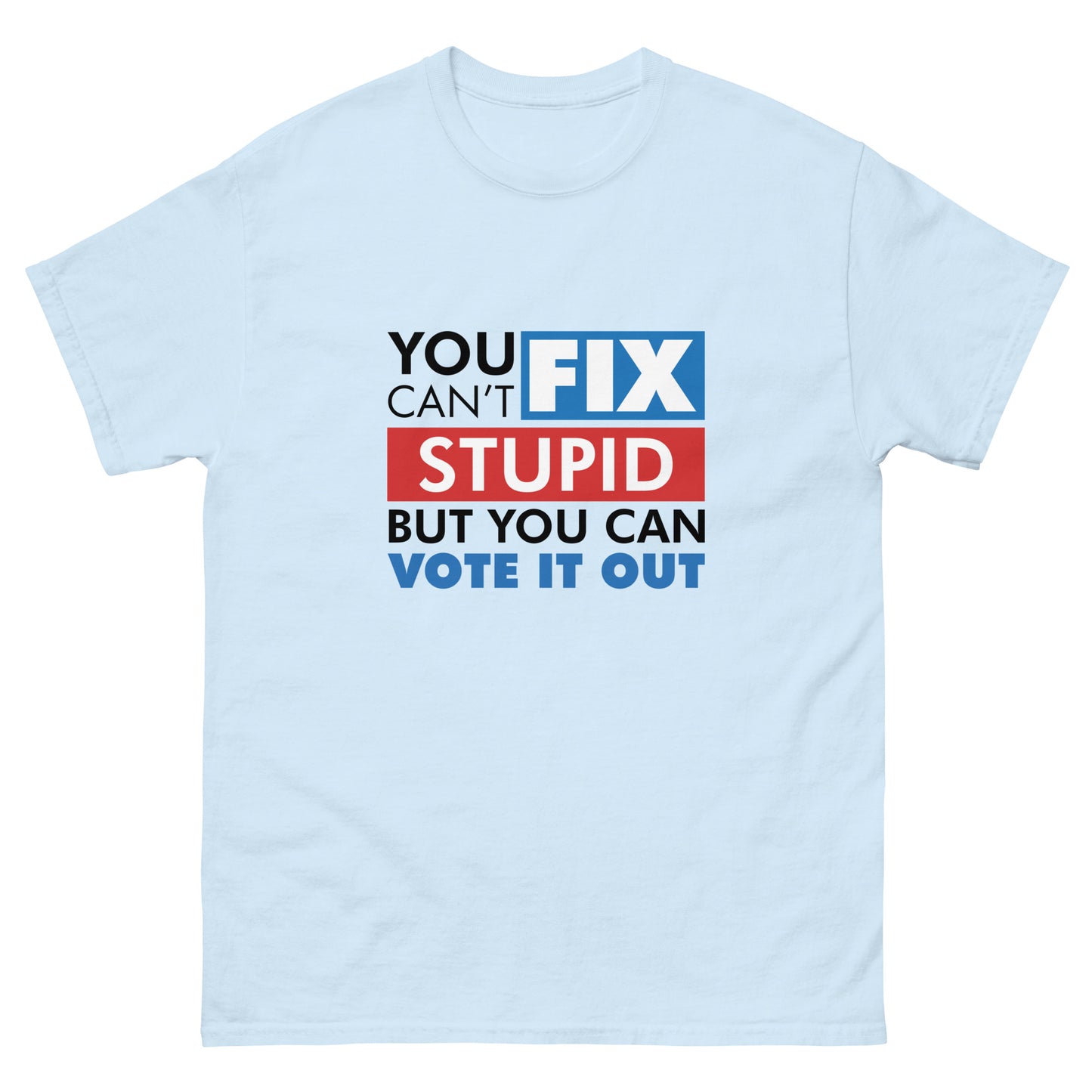 You Can't Fix Stupid Tshirt