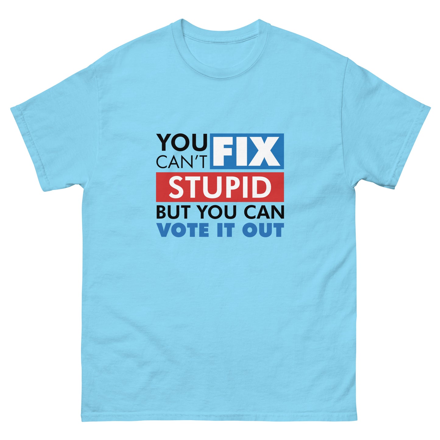 You Can't Fix Stupid Tshirt