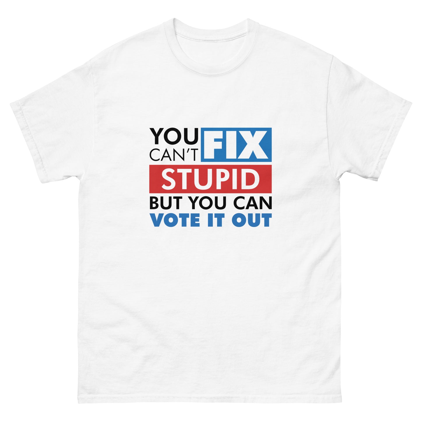You Can't Fix Stupid Tshirt